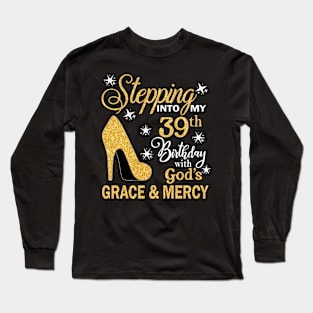 Stepping Into My 39th Birthday With God's Grace & Mercy Bday Long Sleeve T-Shirt